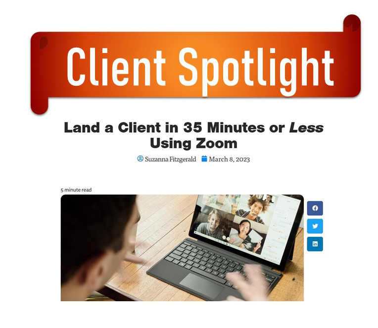 Fitz'n'Jammer LLC content sample: information marketing client spotlight of article "How to Land a Client in 35 minutes or less Using Zoom"